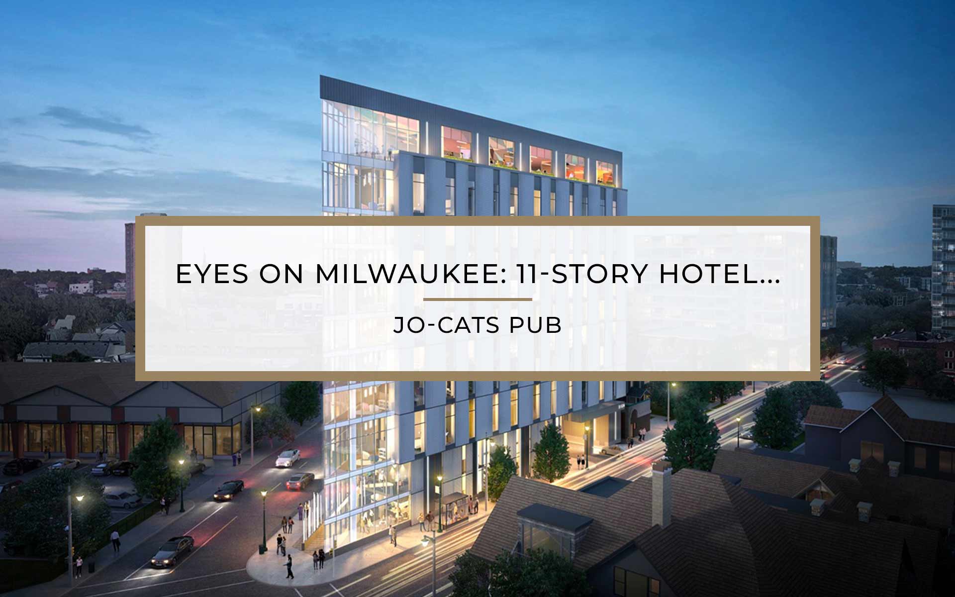Eyes on Milwaukee: 11-Story Hotel Proposed for Brady and Farwell | Jo-Cats Pub
